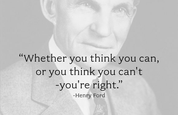 Quote by Henry Ford, "Whether you think you can, or you think you can't - you're right."