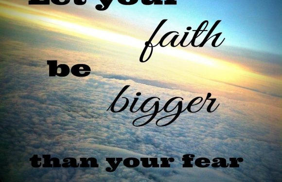 Let your Faith be Bigger than your Fear